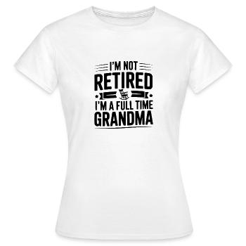 Ich bin nicht im Ruhestand, ich bin Vollzeit-Oma - Frauen T-Shirt - Weiß - Vorne - AI Model Female 172 dark (172cm)