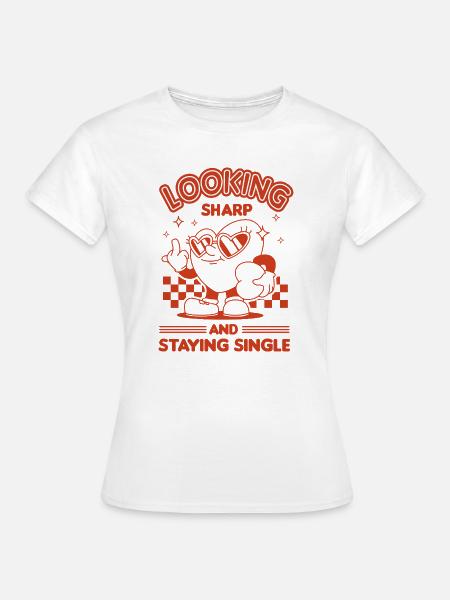 Staying Single - Frauen T-Shirt - Weiß