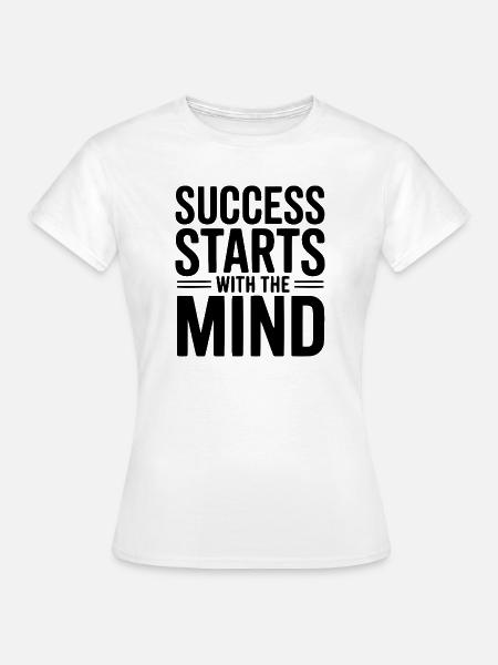 Erfolg beginnt mit dem Geist - Frauen T-Shirt - Weiß
