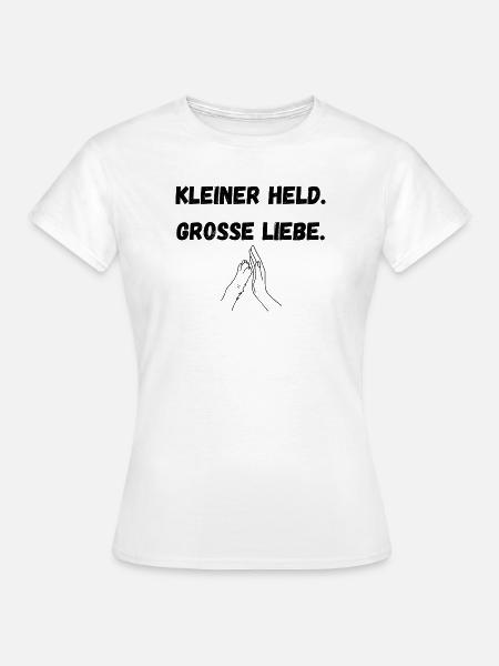 Kleiner Held. Grosse Liebe - Frauen T-Shirt - Weiß
