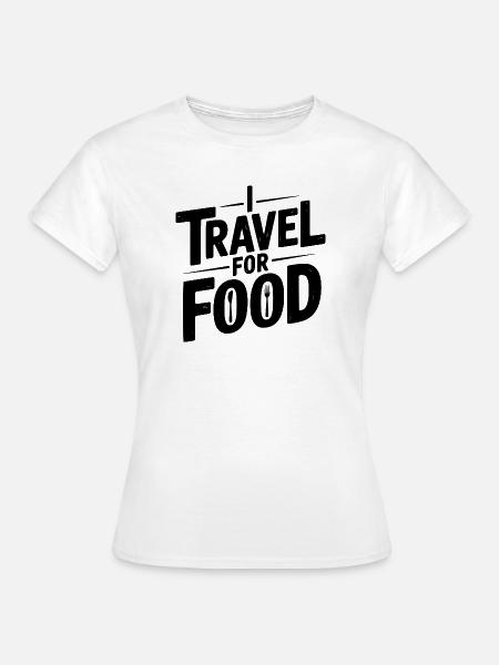 Ich reise zum Essen - Frauen T-Shirt - Weiß