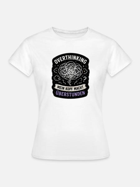 Overthinking Kopf Überstunden - Frauen T-Shirt - Weiß