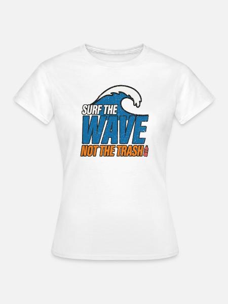 Surf The Wave Not Trash - Frauen T-Shirt - Weiß