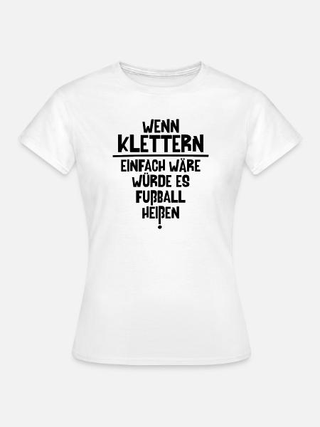 Klettern ist nicht Fußball v1 (Farbe änderbar) - Frauen T-Shirt - Weiß