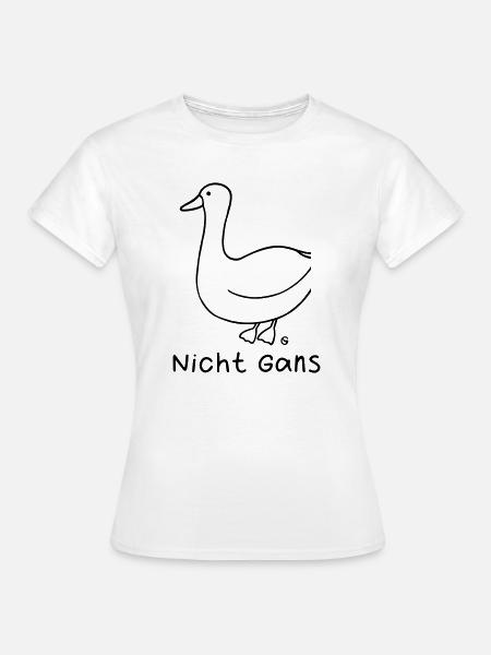 Nicht Gans - Frauen T-Shirt - Weiß