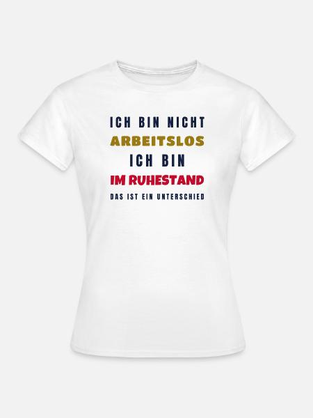 Ruhestand Nicht arbeitslos - Rente Geschenk Opa - Frauen T-Shirt - Weiß