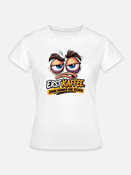 Erst Kaffee Dann Reden Cartoon - Frauen T-Shirt - Weiß