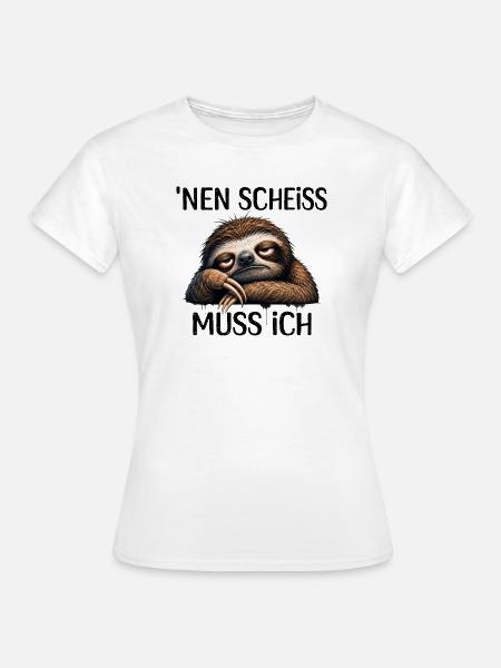 Faultier Nen Scheiss Muss Ich Spruch - Frauen T-Shirt - Weiß