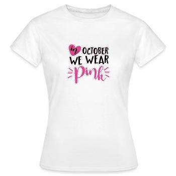 In October We Wear Pink–Brustkrebs Awarenes  - Frauen T-Shirt - Weiß - Vorne - AI Model Female 172 dark (172cm)
