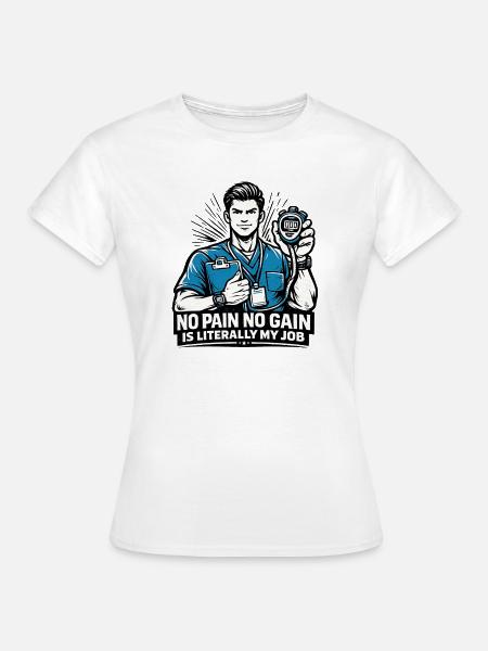 No Pain No Gain Ist Mein Job PT Design - Frauen T-Shirt - Weiß