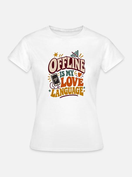 Offline ist meine Liebessprache - Frauen T-Shirt - Weiß