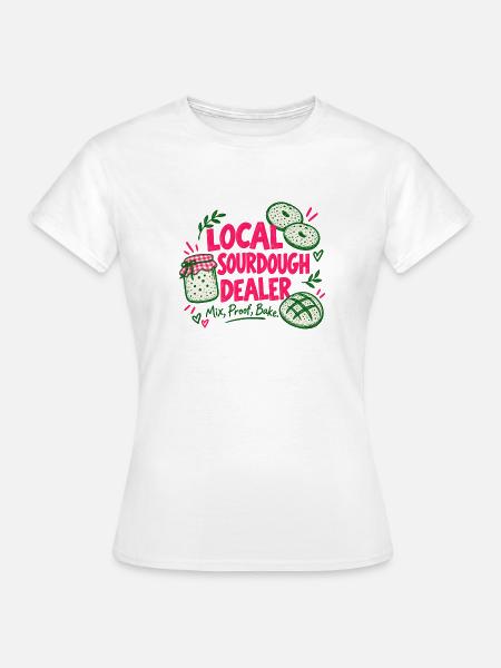 Local Sourdough Dealer - Frauen T-Shirt - Weiß
