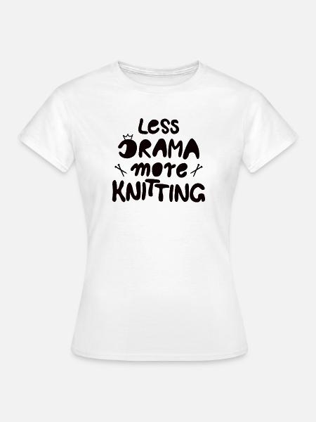 Less drama more knitting - Frauen T-Shirt - Weiß