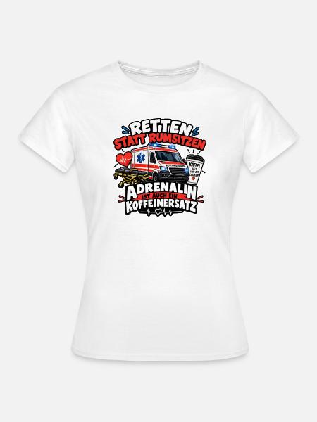 Retten statt Rumsitzen – Adrenalin Koffeinersatz - Frauen T-Shirt - Weiß