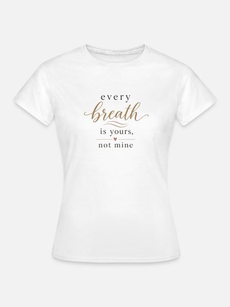 Jeder Atem gehört dir - Frauen T-Shirt - Weiß