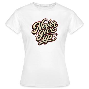 Never Give Up Gib Niemals Auf Motivation Vintage - Frauen T-Shirt - Weiß - Vorne - AI Model Female 172 dark (172cm)