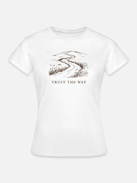Vertraue dem Weg - Frauen T-Shirt - Weiß