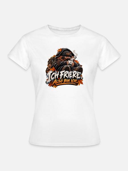 Ich Friere, also bin ich - Frauen T-Shirt - Weiß