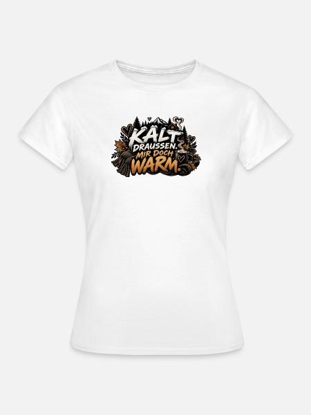 Kalt draussen, mir doch warm. - Frauen T-Shirt - Weiß