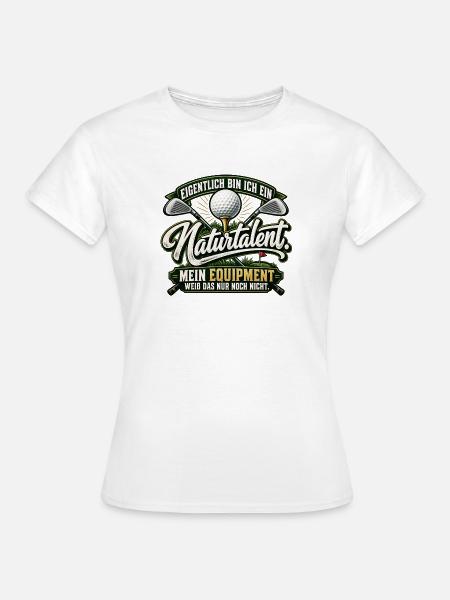 Golf Naturtalent – Lustiger Golfer Spruch - Frauen T-Shirt - Weiß