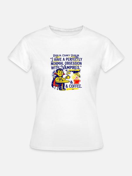 Dublin County Vampire And Coffee Obsession - Frauen T-Shirt - Weiß