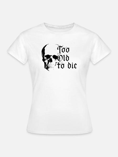 Zu alt zum Sterben - Frauen T-Shirt - Weiß