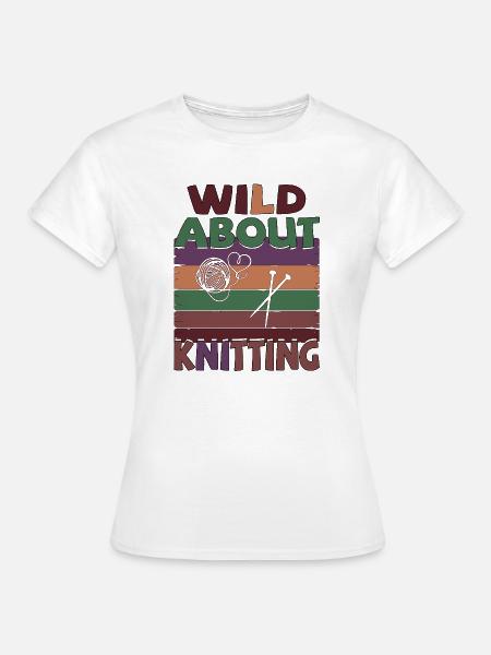 Stricken - Wild about knitting - Frauen T-Shirt - Weiß