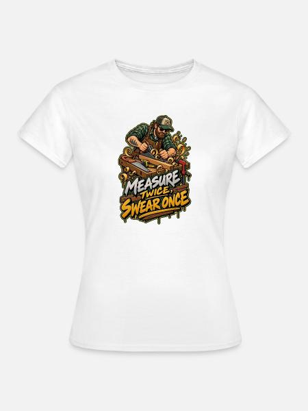 Maß Genau, Fluch Einmal – Holzwerk - Frauen T-Shirt - Weiß
