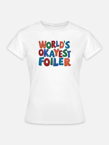 Worlds Okayest Foiler - Frauen T-Shirt - Weiß