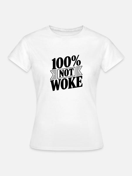 100 % nicht woke - Frauen T-Shirt - Weiß