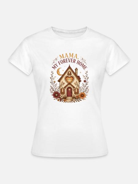 Mama, mein Zuhause für immer - Frauen T-Shirt - Weiß