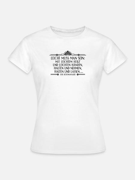 Rosenkavalier - Leicht muss man sien - Frauen T-Shirt - Weiß