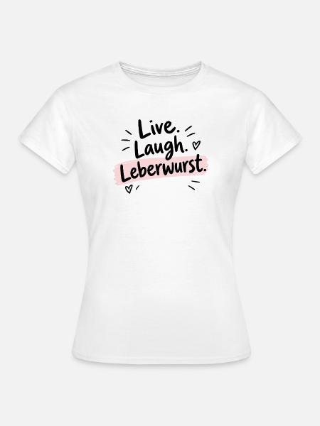 Live Laugh Leberwurst – Lustiger Spruch - Frauen T-Shirt - Weiß