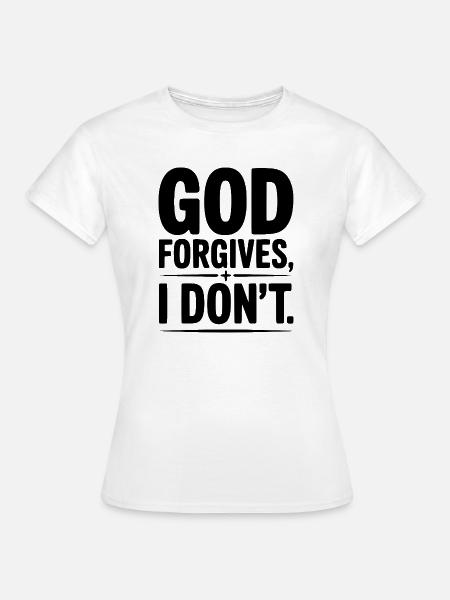 Gott vergibt, ich nicht. - Frauen T-Shirt - Weiß