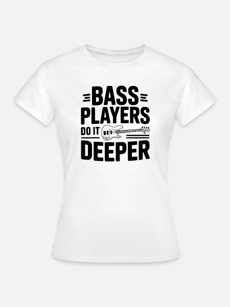 Bassisten machen es tiefer - Frauen T-Shirt - Weiß