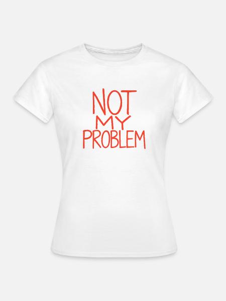 Not My Problem – Rote Handschrift - Frauen T-Shirt - Weiß