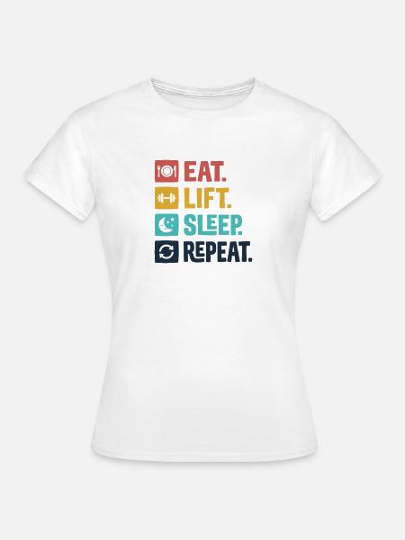 Essen, heben, schlafen, wiederholen - Frauen T-Shirt - Weiß
