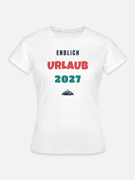 Endlich Urlaub 2027 Spruch Reise Geschenk - Frauen T-Shirt - Weiß
