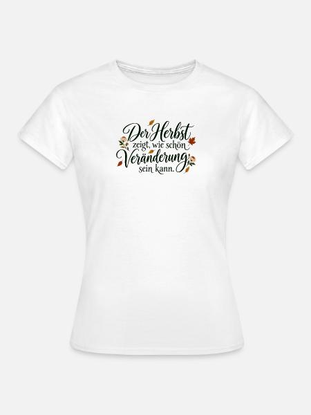 Herbst – Veränderung ist schön - Frauen T-Shirt - Weiß