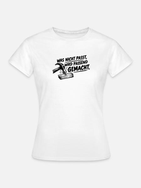 Was nicht passt, wird passend gemacht. - Frauen T-Shirt - Weiß