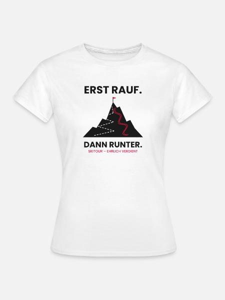 Erst rauf, dann runter | Skitour - Frauen T-Shirt - Weiß