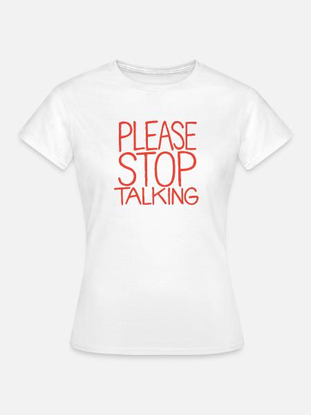 Bitte Stopp Reden - Frauen T-Shirt - Weiß
