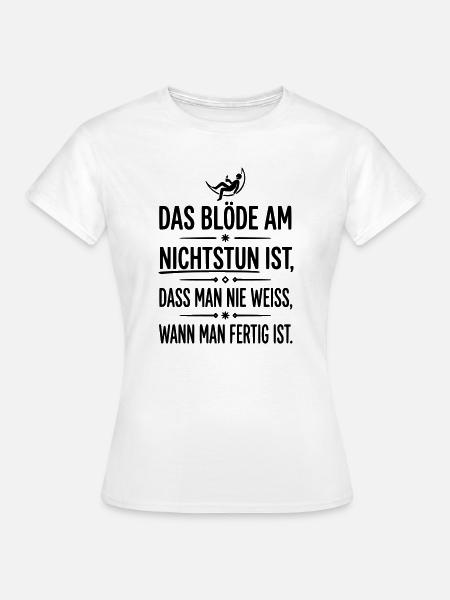 das blöde am nichtstun - Frauen T-Shirt - Weiß