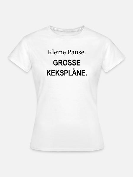 Kleine Pause – Große Kekspläne – schwarz - Frauen T-Shirt - Weiß
