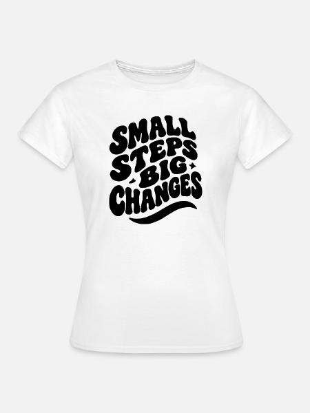 Small Steps Big Changes - Frauen T-Shirt - Weiß