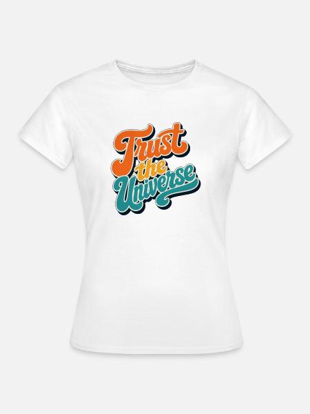 Vertraue dem Universum - Frauen T-Shirt - Weiß