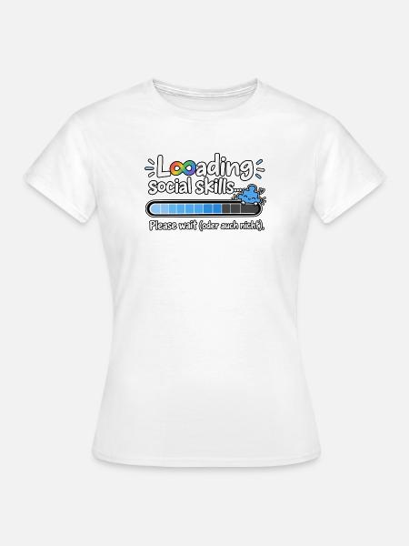 Laden Social Skills – Bitte warten - Frauen T-Shirt - Weiß