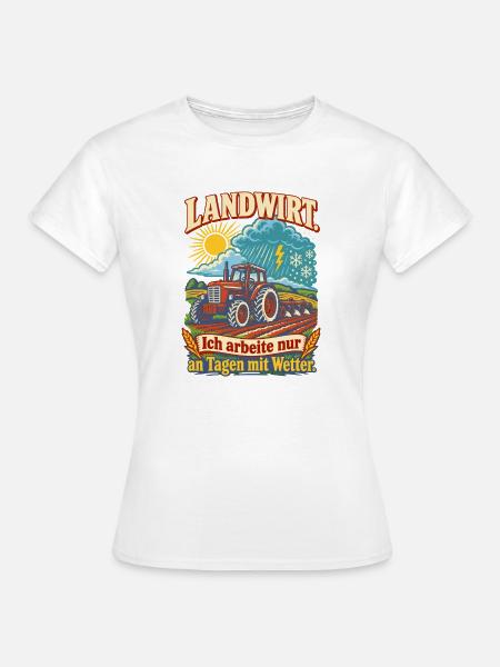 Landwirt Arbeitet nur mit Wetter - Frauen T-Shirt - Weiß