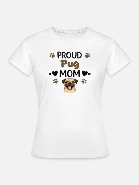 Stolze Puggy Mutter, Mops - Frauen T-Shirt - Weiß