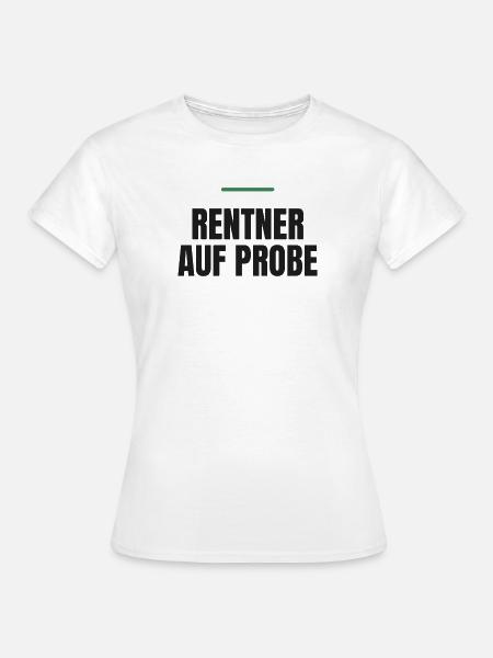 Rentner auf Probe - Frauen T-Shirt - Weiß